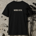 wrong bitch. BACKPRINT T-Shirt