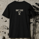 don't fuck with me. BACKPRINT T-Shirt