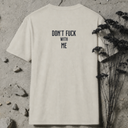 don't fuck with me. BACKPRINT T-Shirt