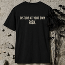 Disturb at your own risk. BACKPRINT T-Shirt