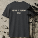 Disturb at your own risk. BACKPRINT T-Shirt