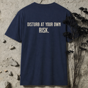 Disturb at your own risk. BACKPRINT T-Shirt