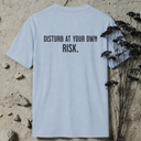 Disturb at your own risk. BACKPRINT T-Shirt