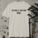 Disturb at your own risk. BACKPRINT T-Shirt