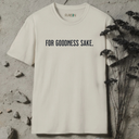 FOR GOODNESS SAKE.  T-Shirt