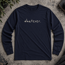 whatever.  Long Sleeve Tee