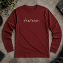 whatever.  Long Sleeve Tee