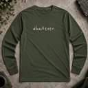 whatever.  Long Sleeve Tee