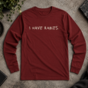 I have rabies. Long Sleeve Tee