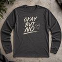 okay but no.  Long Sleeve Tee