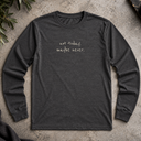 not today. maybe never.  Long Sleeve Tee
