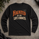 Haunted by my life choices. Halloween  Long Sleeve Tee