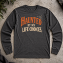 Haunted by my life choices. Halloween  Long Sleeve Tee