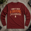 I don't need a costume. Halloween  Long Sleeve Tee