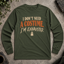 I don't need a costume. Halloween  Long Sleeve Tee