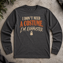 I don't need a costume. Halloween  Long Sleeve Tee
