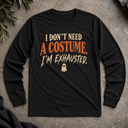 I don't need a costume. Halloween  Long Sleeve Tee