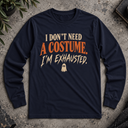 I don't need a costume. Halloween  Long Sleeve Tee