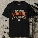 I don't need a costume Halloween T-Shirt