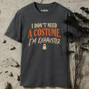 I don't need a costume Halloween T-Shirt