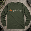 omg, shut up. pumpkin Halloween Long Sleeve Tee