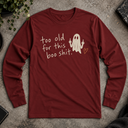 Too old for this shit. Halloween Long Sleeve Tee