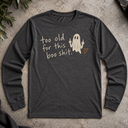Too old for this shit. Halloween Long Sleeve Tee