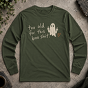 Too old for this shit. Halloween Long Sleeve Tee