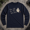 Too old for this shit. Halloween Long Sleeve Tee