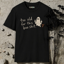 Too old for this boo shit. Halloween T-Shirt