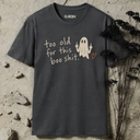 Too old for this boo shit. Halloween T-Shirt