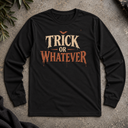Trick or whatever Halloween Long Sleeve Tee