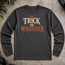 Trick or whatever Halloween Long Sleeve Tee