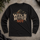 Witch Better Not Long Sleeve Tee