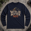 Witch Better Not Long Sleeve Tee