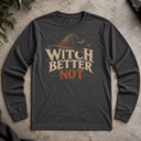 Witch Better Not Long Sleeve Tee
