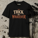 Trick or whatever Halloween T-Shirt
