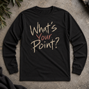 What's your point? Long Sleeve Tee