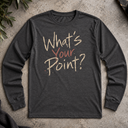 What's your point? Long Sleeve Tee
