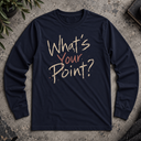 What's your point? Long Sleeve Tee