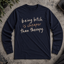 being bitch is cheaper Long Sleeve Tee