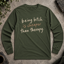 being bitch is cheaper Long Sleeve Tee