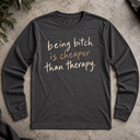 being bitch is cheaper Long Sleeve Tee