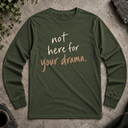 not here for your drama.  Long Sleeve Tee