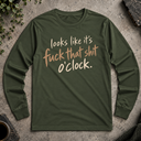 fuck that shit o'clock Long Sleeve Tee