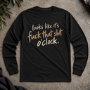 fuck that shit o'clock Long Sleeve Tee