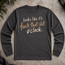 fuck that shit o'clock Long Sleeve Tee