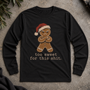 too sweet for this shit.  Long Sleeve Tee