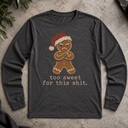 too sweet for this shit.  Long Sleeve Tee