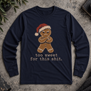 too sweet for this shit.  Long Sleeve Tee